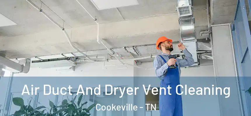  Air Duct And Dryer Vent Cleaning Cookeville - TN