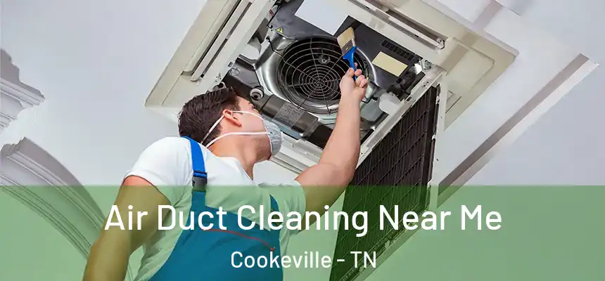  Air Duct Cleaning Near Me Cookeville - TN