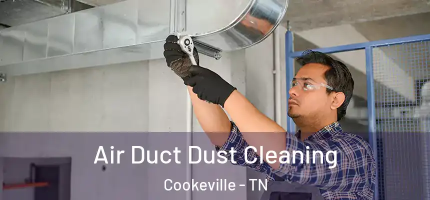  Air Duct Dust Cleaning Cookeville - TN