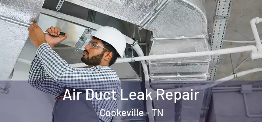  Air Duct Leak Repair Cookeville - TN