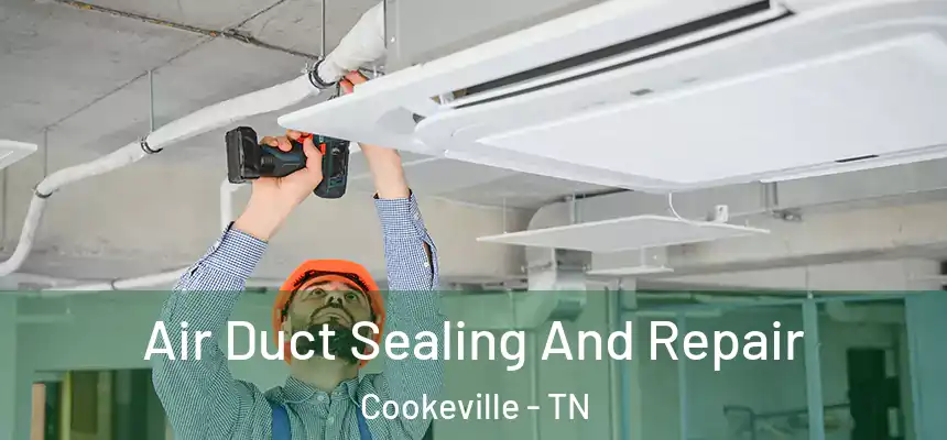  Air Duct Sealing And Repair Cookeville - TN