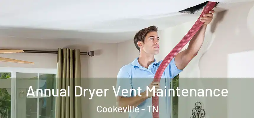  Annual Dryer Vent Maintenance Cookeville - TN