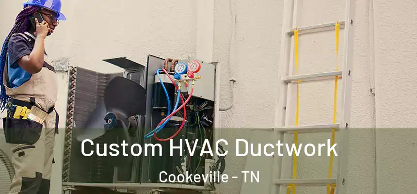  Custom HVAC Ductwork Cookeville - TN