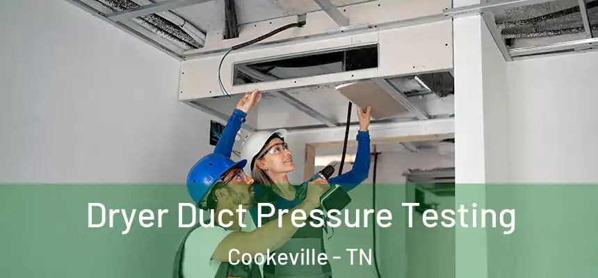 Dryer Duct Pressure Testing Cookeville - TN