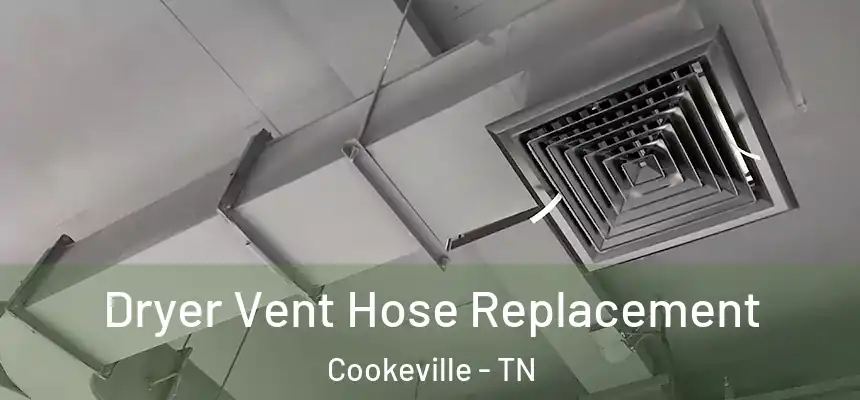  Dryer Vent Hose Replacement Cookeville - TN