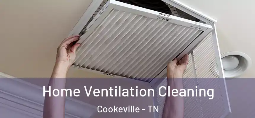  Home Ventilation Cleaning Cookeville - TN