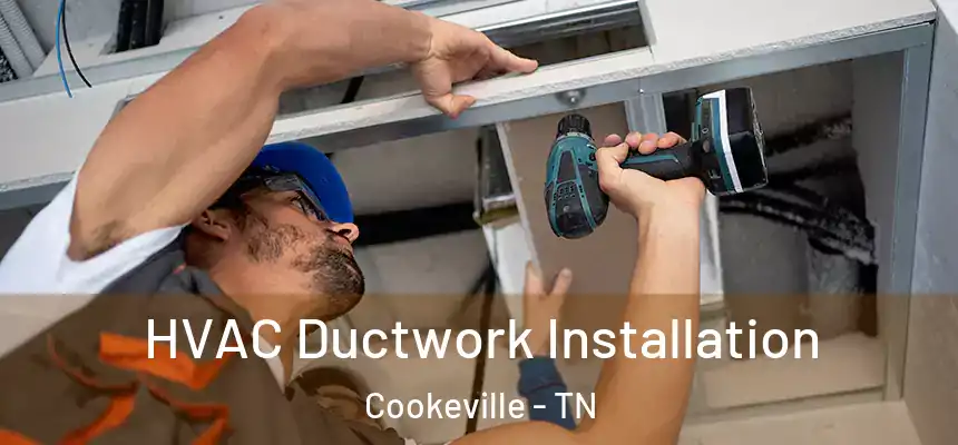  HVAC Ductwork Installation Cookeville - TN