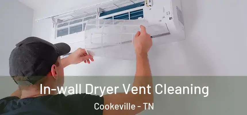 In-wall Dryer Vent Cleaning Cookeville - TN