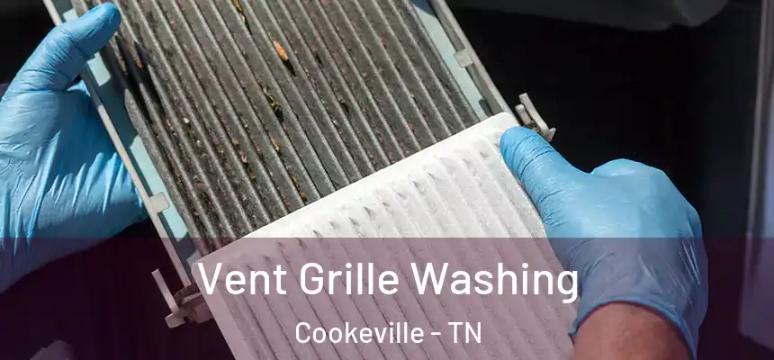 Vent Grille Washing Cookeville - TN
